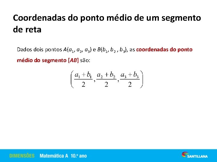 Coordenadas do ponto médio de um segmento de reta Dados dois pontos A(a 1,