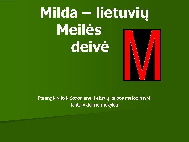 Milda – lietuvių Meilės deivė Parengė Nijolė Sodonienė, lietuvių kalbos metodininkė Kintų vidurinė mokykla
