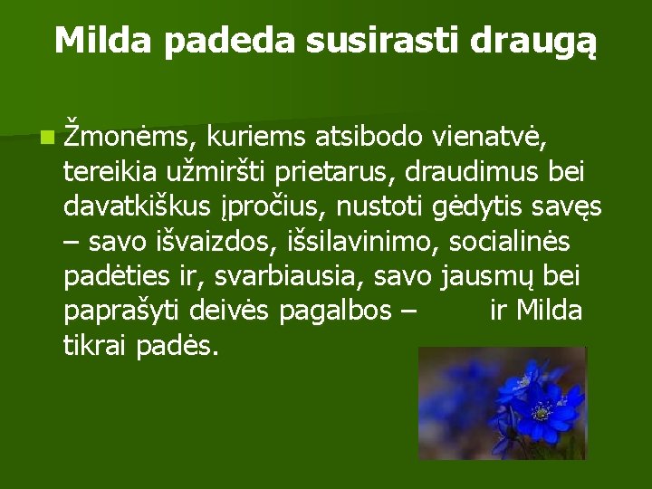 Milda padeda susirasti draugą n Žmonėms, kuriems atsibodo vienatvė, tereikia užmiršti prietarus, draudimus bei