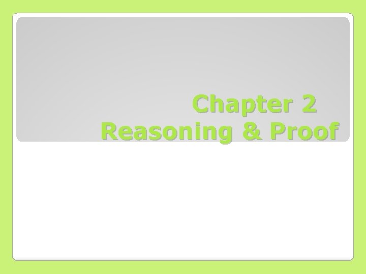 Chapter 2 Reasoning & Proof 