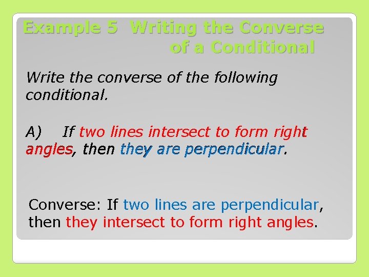 Example 5 Writing the Converse of a Conditional Write the converse of the following