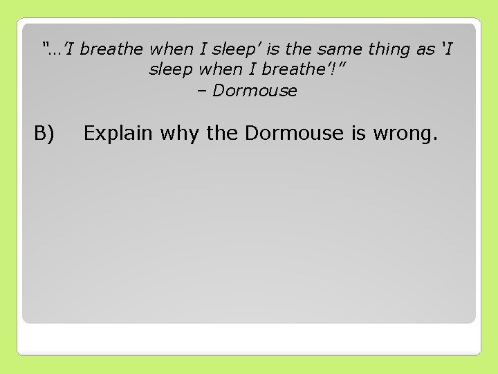 “…’I breathe when I sleep’ is the same thing as ‘I sleep when I