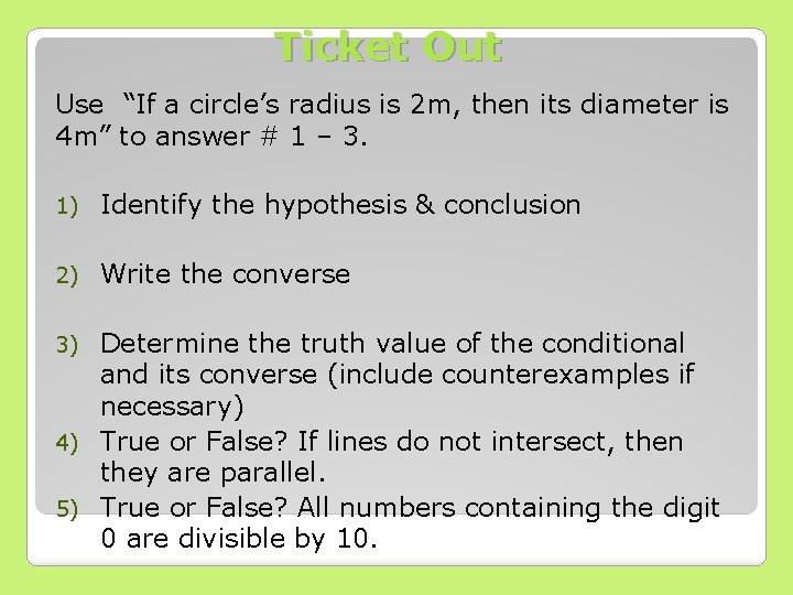 Ticket Out Use “If a circle’s radius is 2 m, then its diameter is