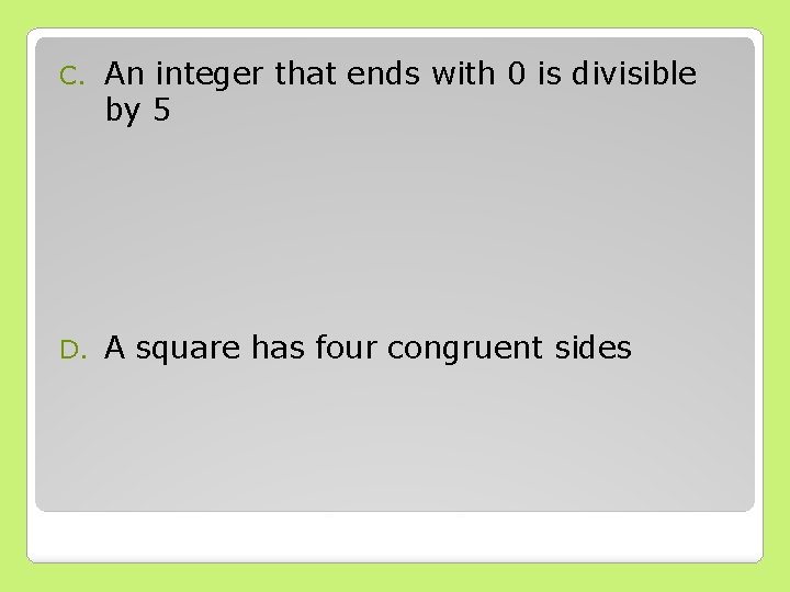 C. An integer that ends with 0 is divisible by 5 D. A square