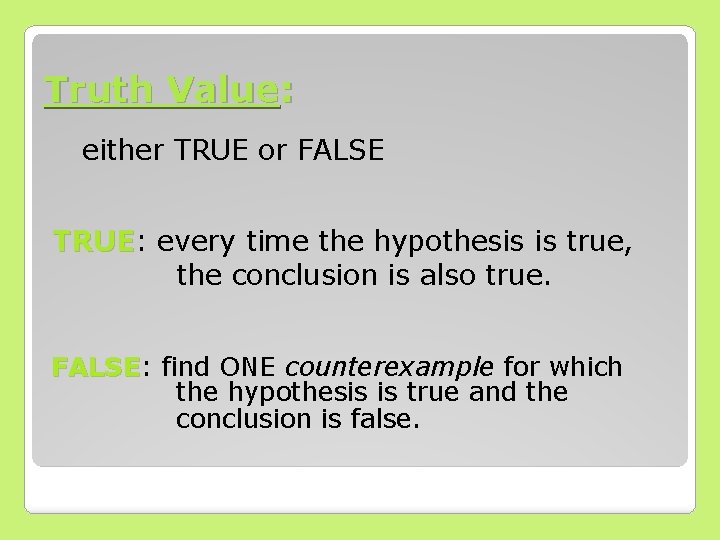 Truth Value: either TRUE or FALSE TRUE: TRUE every time the hypothesis is true,