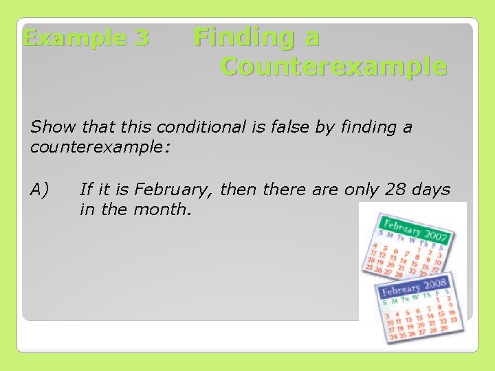 Example 3 Finding a Counterexample Show that this conditional is false by finding a