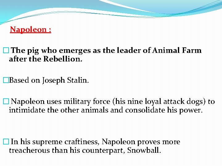 Napoleon : � The pig who emerges as the leader of Animal Farm after