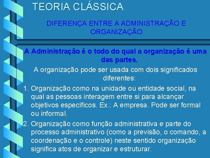 TEORIA CLÁSSICA DIFERENÇA ENTRE A ADMINISTRAÇÃO E ORGANIZAÇÃO A Administração é o todo do