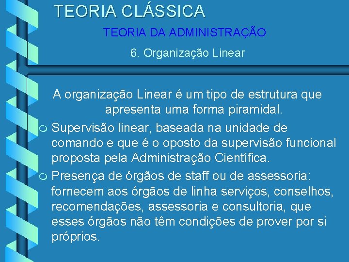 TEORIA CLÁSSICA TEORIA DA ADMINISTRAÇÃO 6. Organização Linear m m A organização Linear é