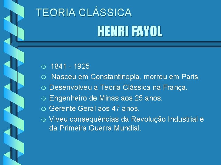 TEORIA CLÁSSICA HENRI FAYOL m m m 1841 - 1925 Nasceu em Constantinopla, morreu