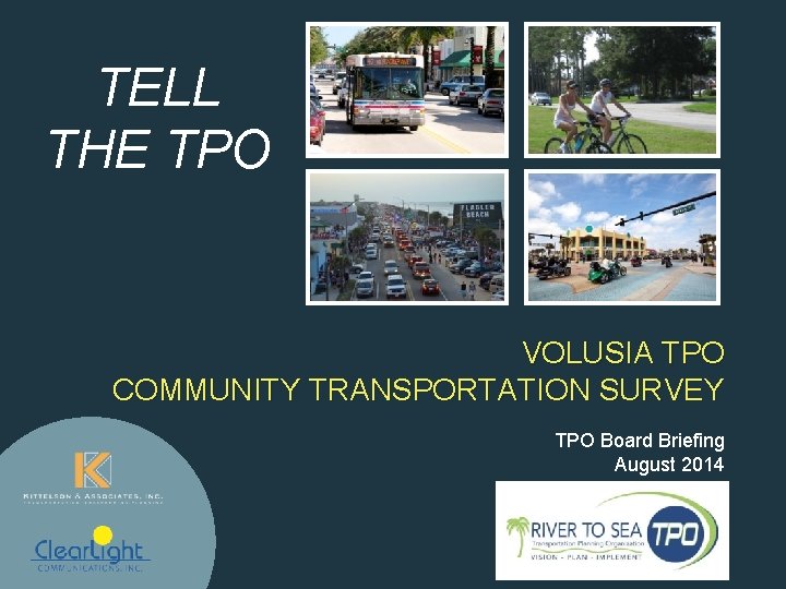 TELL THE TPO VOLUSIA TPO COMMUNITY TRANSPORTATION SURVEY TPO Board Briefing August 2014 