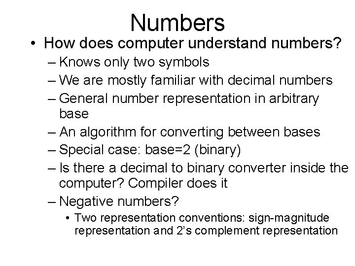 Numbers • How does computer understand numbers? – Knows only two symbols – We