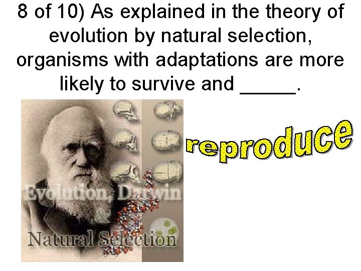 8 of 10) As explained in theory of evolution by natural selection, organisms with
