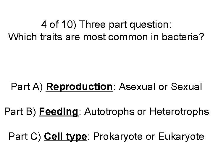 4 of 10) Three part question: Which traits are most common in bacteria? Part