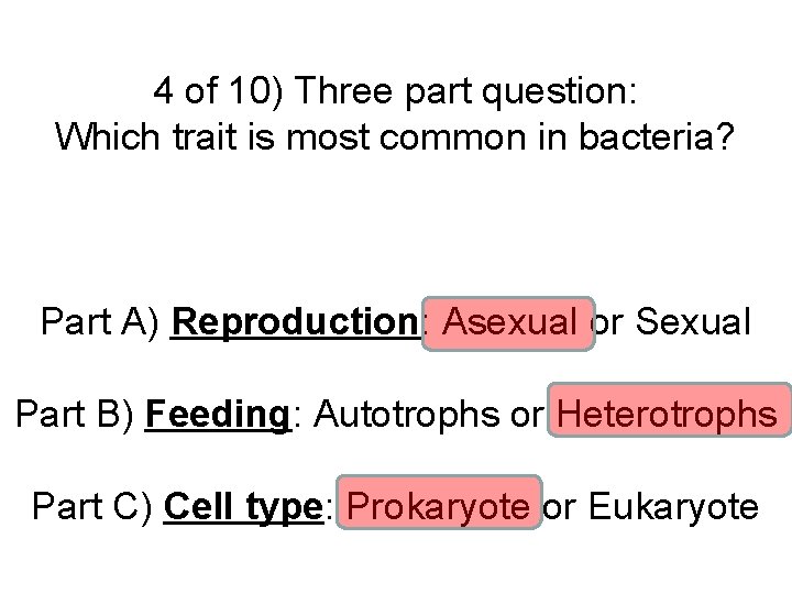 4 of 10) Three part question: Which trait is most common in bacteria? Part