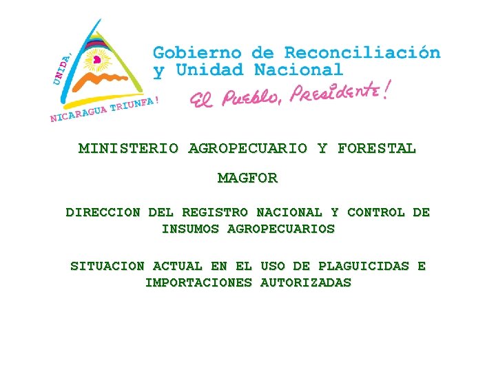 MINISTERIO AGROPECUARIO Y FORESTAL MAGFOR DIRECCION DEL REGISTRO NACIONAL Y CONTROL DE INSUMOS AGROPECUARIOS