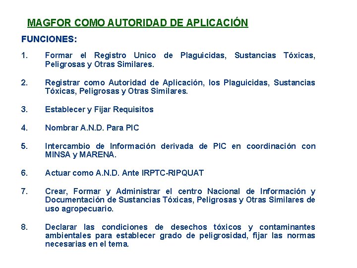 MAGFOR COMO AUTORIDAD DE APLICACIÓN FUNCIONES: 1. Formar el Registro Unico de Plaguicidas, Sustancias