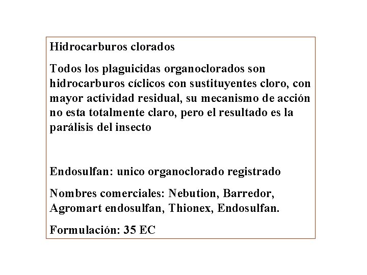 Hidrocarburos clorados Todos los plaguicidas organoclorados son hidrocarburos cíclicos con sustituyentes cloro, con mayor