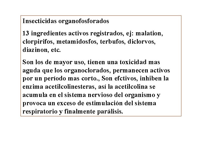 Insecticidas organofosforados 13 ingredientes activos registrados, ej: malation, clorpirifos, metamidosfos, terbufos, diclorvos, diazinon, etc.