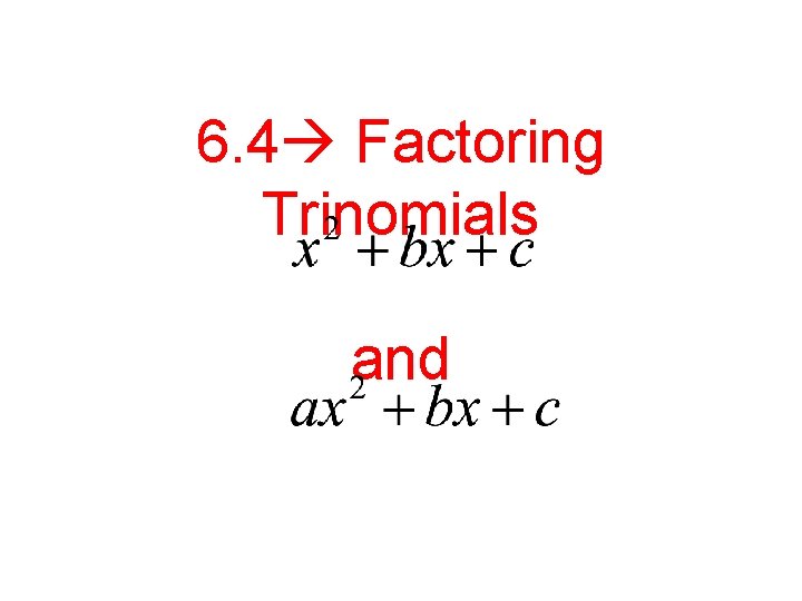 6. 4 Factoring Trinomials and 