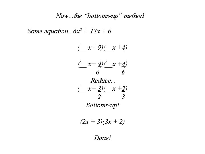 Now. . . the “bottoms-up” method Same equation. . . 6 x 2 +