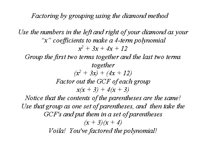 Factoring by grouping using the diamond method Use the numbers in the left and Factoring by grouping using the diamond method Use the numbers in the left and