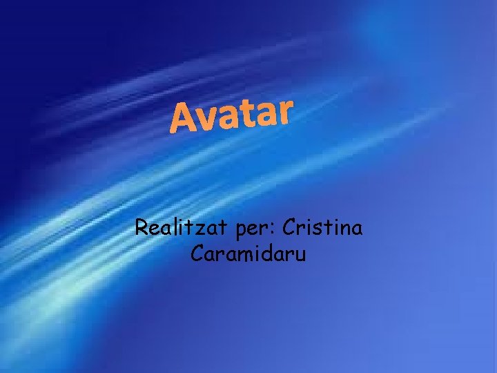 Avatar Realitzat per: Cristina Caramidaru 