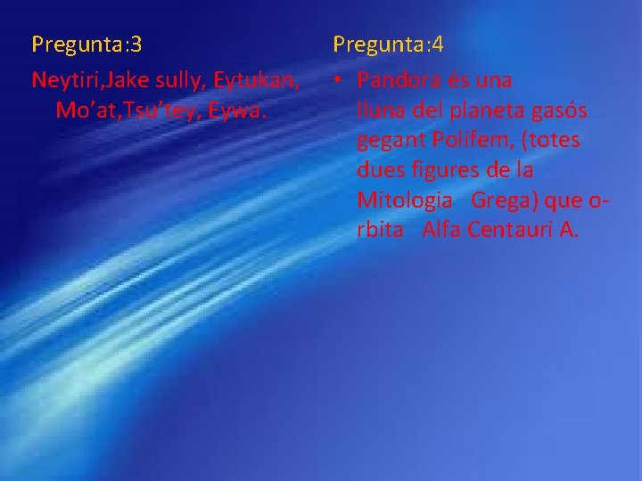 Pregunta: 3 Neytiri, Jake sully, Eytukan, Mo’at, Tsu’tey, Eywa. Pregunta: 4 • Pandora és