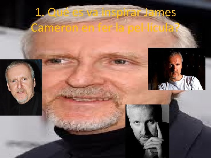 1. Qué es va inspirar James Cameron en fer la pel·lícula? 