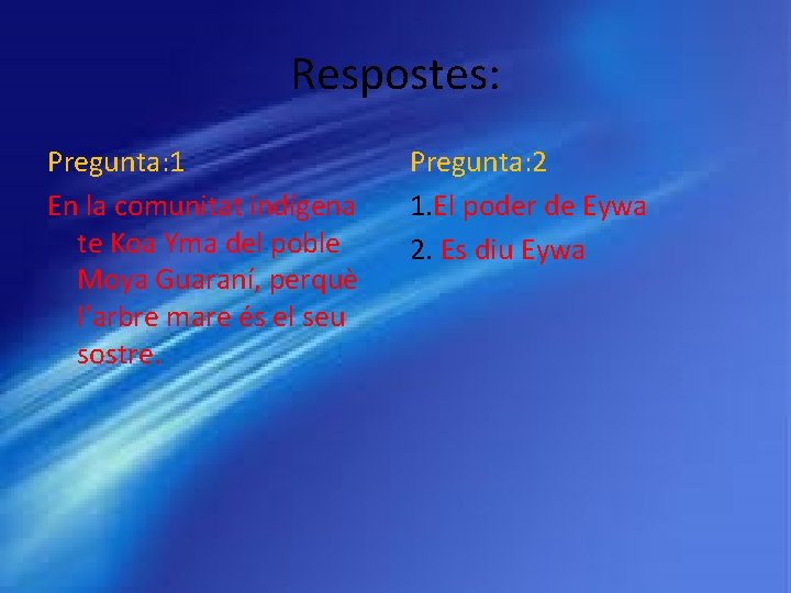 Respostes: Pregunta: 1 En la comunitat indígena te Koa Yma del poble Moya Guaraní,