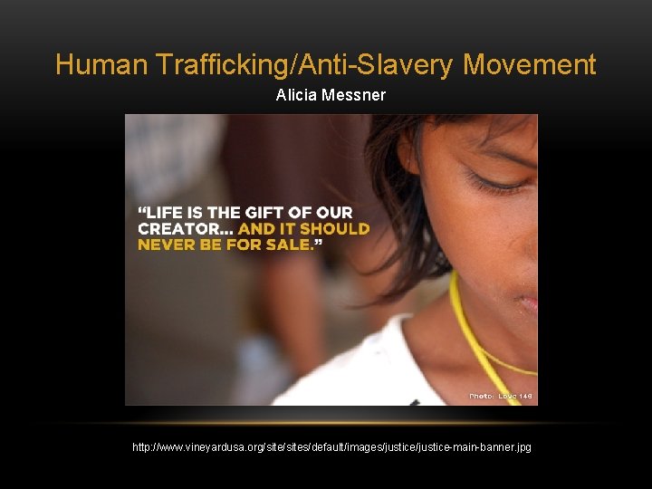 Human Trafficking/Anti-Slavery Movement Alicia Messner http: //www. vineyardusa. org/sites/default/images/justice-main-banner. jpg 