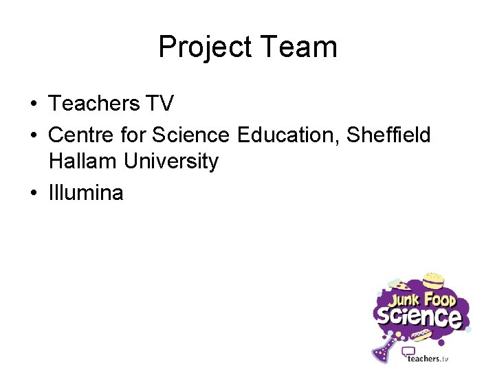 Project Team • Teachers TV • Centre for Science Education, Sheffield Hallam University •