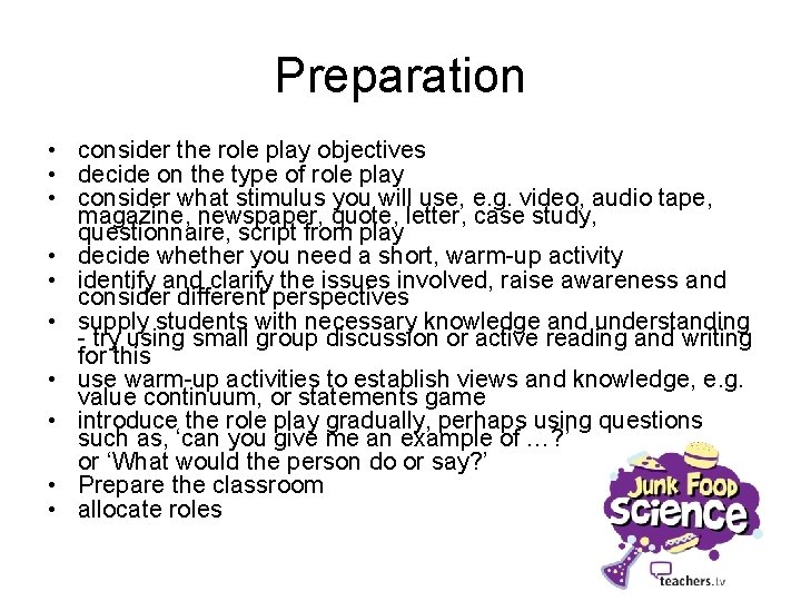 Preparation • consider the role play objectives • decide on the type of role