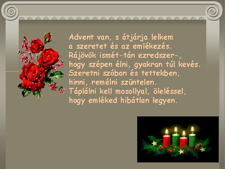 Advent van, s átjárja lelkem a szeretet és az emlékezés. Rájövök ismét-tán ezredszer-, hogy