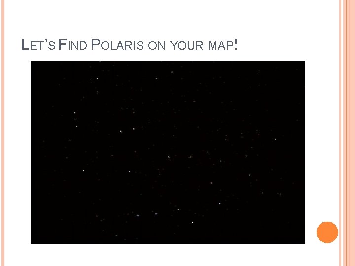 LET’S FIND POLARIS ON YOUR MAP! 
