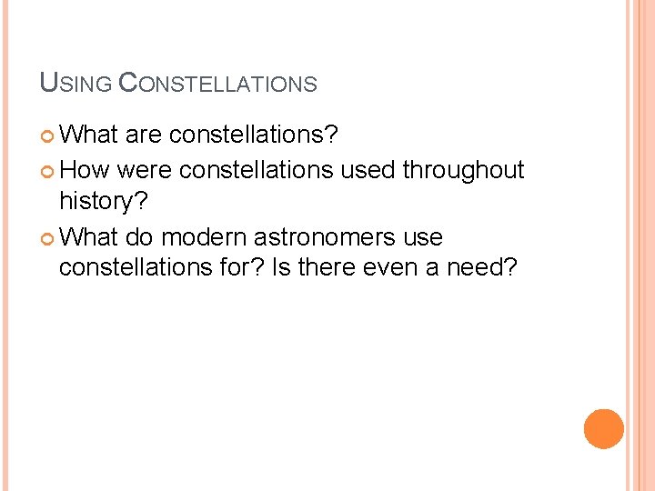 USING CONSTELLATIONS What are constellations? How were constellations used throughout history? What do modern