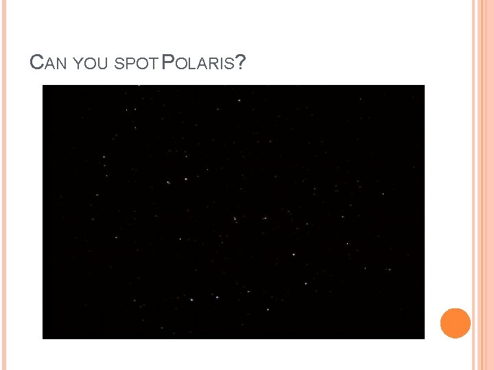 CAN YOU SPOT POLARIS? 
