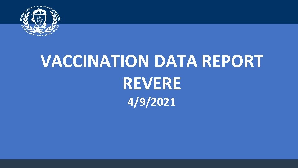 VACCINATION DATA REPORT REVERE 4/9/2021 