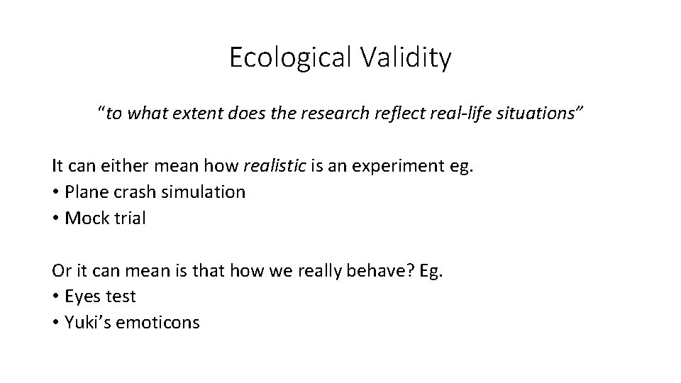 Ecological Validity “to what extent does the research reflect real-life situations” It can either