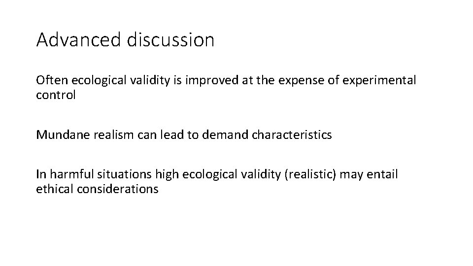 Advanced discussion Often ecological validity is improved at the expense of experimental control Mundane