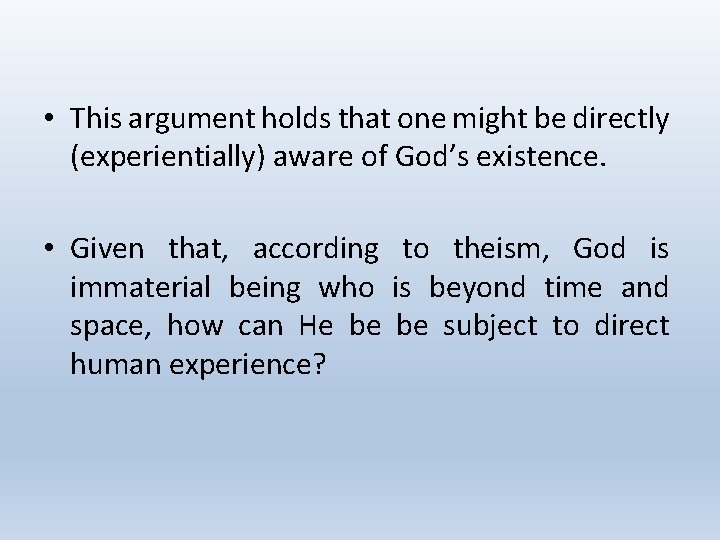  • This argument holds that one might be directly (experientially) aware of God’s