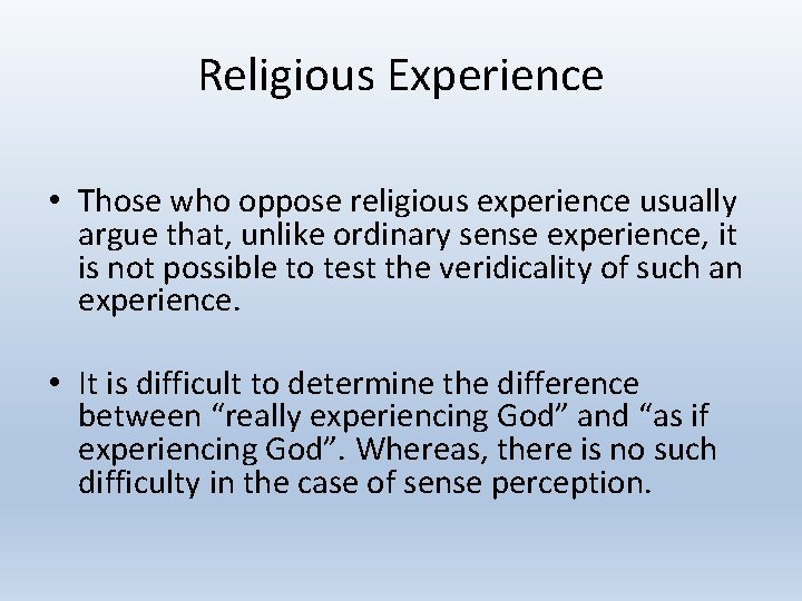 Religious Experience • Those who oppose religious experience usually argue that, unlike ordinary sense