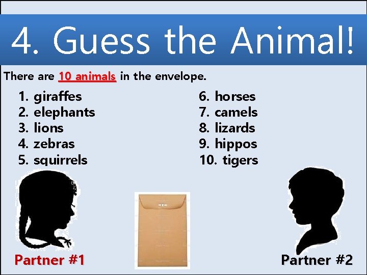 4. Guess the Animal! There are 10 animals in the envelope. 1. 2. 3.