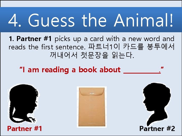 4. Guess the Animal! 1. Partner #1 picks up a card with a new