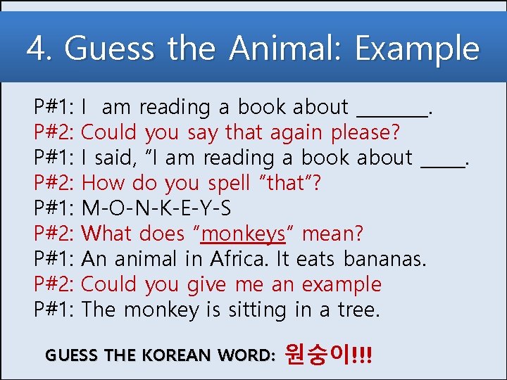 4. Guess the Animal: Example P#1: P#2: P#1: I am reading a book about