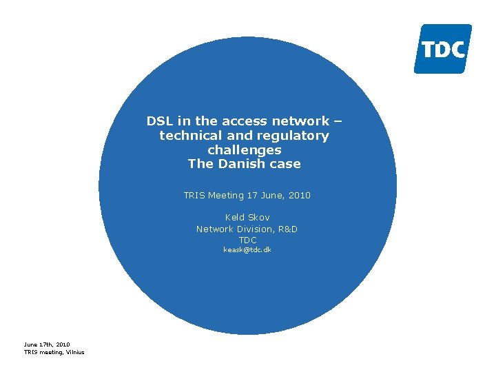 DSL in the access network – technical and regulatory challenges The Danish case TRIS