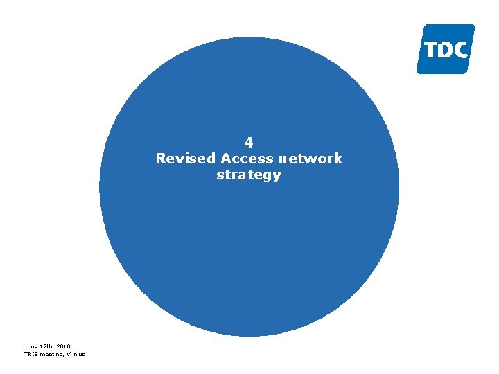 4 Revised Access network strategy June 17 th, 2010 TRIS meeting, Vilnius 