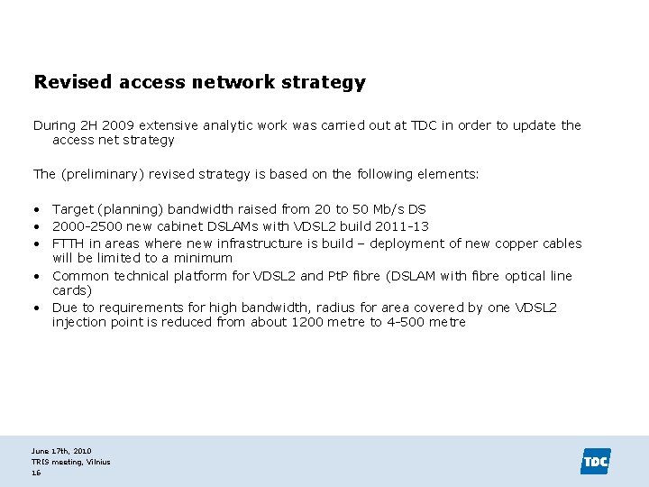 Revised access network strategy During 2 H 2009 extensive analytic work was carried out