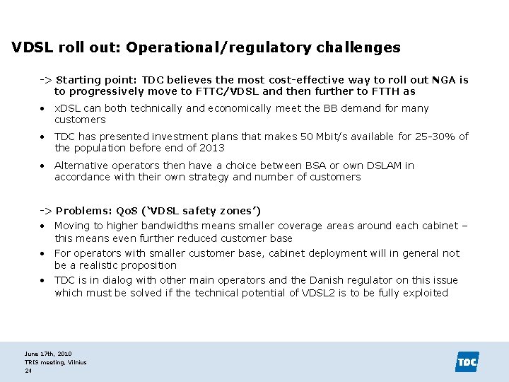 VDSL roll out: Operational/regulatory challenges -> Starting point: TDC believes the most cost-effective way