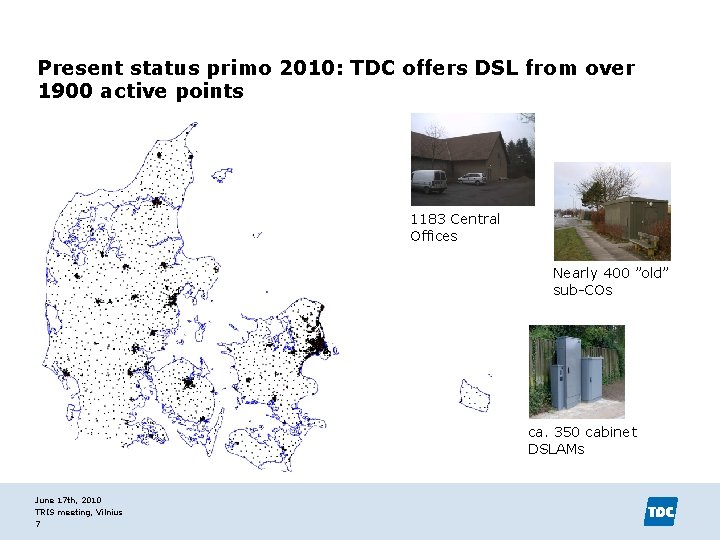 Present status primo 2010: TDC offers DSL from over 1900 active points 1183 Central